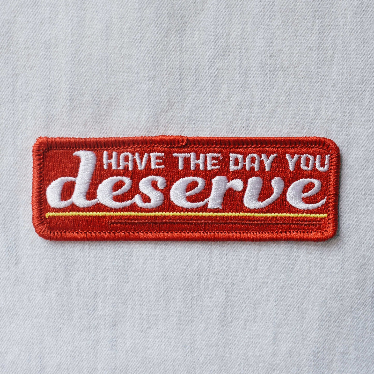 Day You Deserve Embroidered Patch